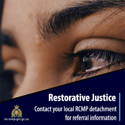 Restorative Justice -  Contact your local RCMP detachment for referral info